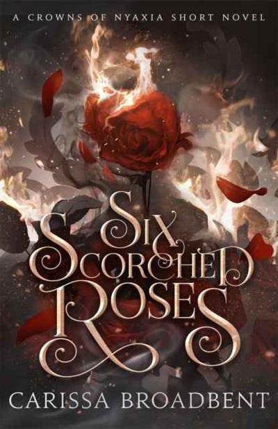 Six Scorched Roses by Carissa Broadbent - The Enchanted Archives