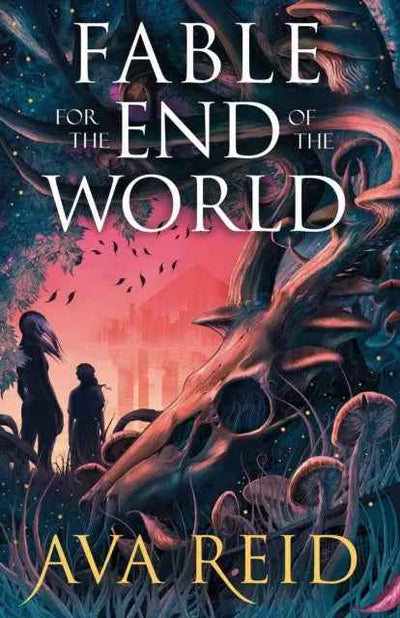 A Fable for the End of the World: A Unique Tale by Ava Reid - The Enchanted Archives